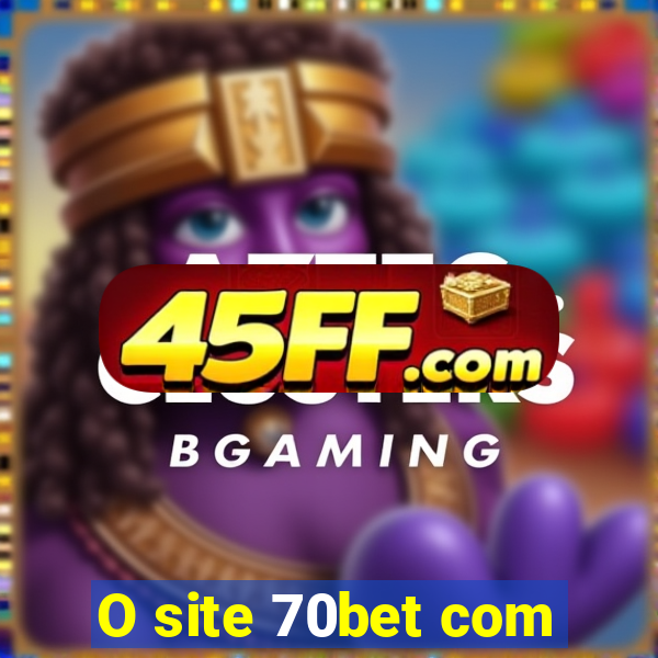 O site 70bet com